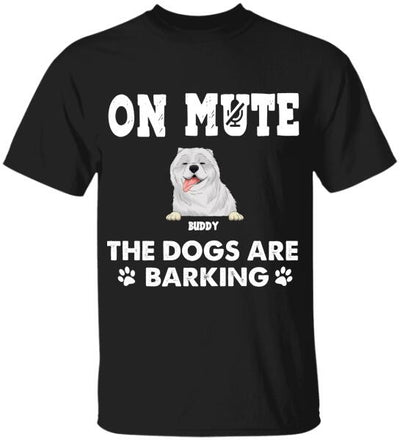 On Mute, The Dogs Are Barking - Personalized T-shirt, Sweatshirt