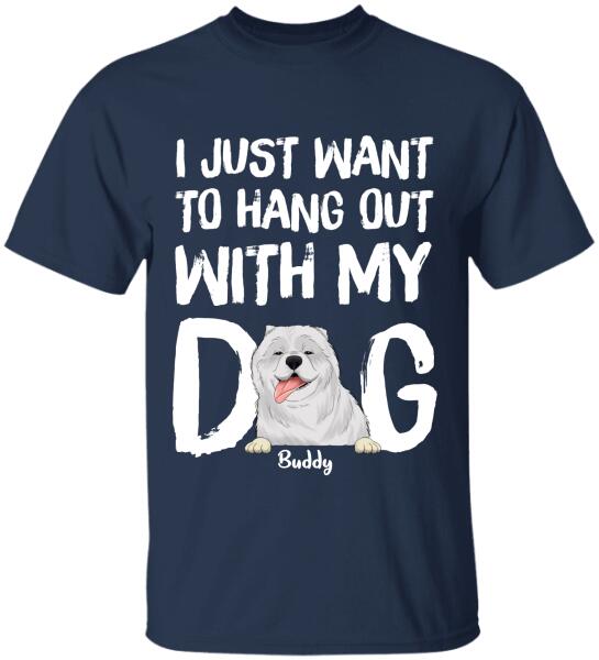 I Just Want To Hang Out With My Dog  Personalized T-shirt, Sweatshirt