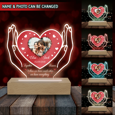 When We Have Each Other We Have Everything Custom Photo - Personalized Acrylic Night Light