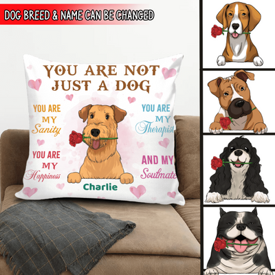 You Are Not Just A Dog You Are My Sanity Pillow, Gift For Dog Lovers, Personalized Pillow (Insert Included)