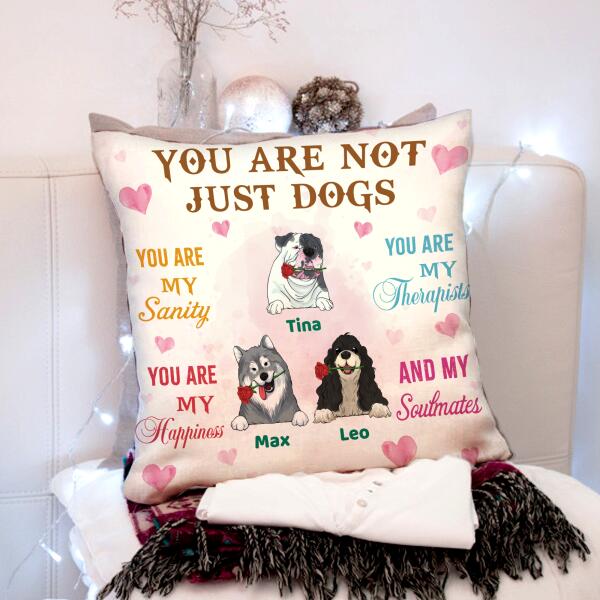 You Are Not Just A Dog You Are My Sanity Pillow, Gift For Dog Lovers, Personalized Pillow (Insert Included)