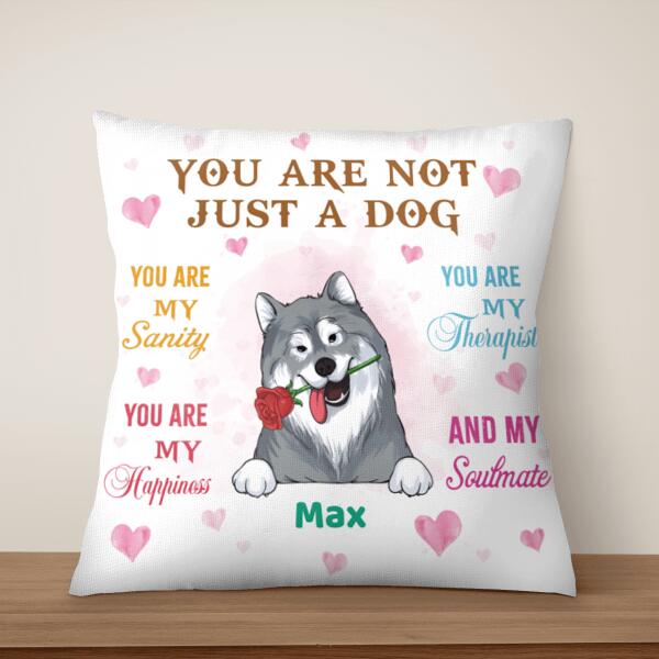 You Are Not Just A Dog You Are My Sanity Pillow, Gift For Dog Lovers, Personalized Pillow (Insert Included)