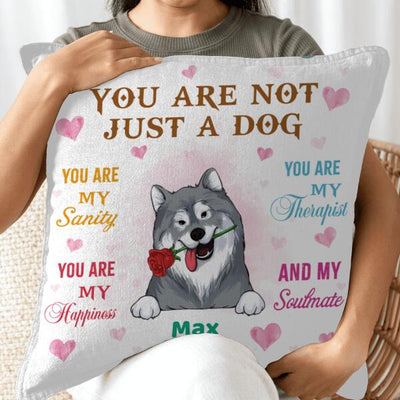 You Are Not Just A Dog You Are My Sanity Pillow, Gift For Dog Lovers, Personalized Pillow (Insert Included)