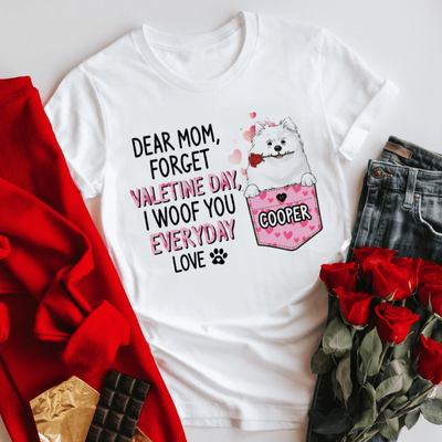 Dear Mom/ Dad, Forget Valetine Day, I Woof You Everyday - Personalized T-Shirt