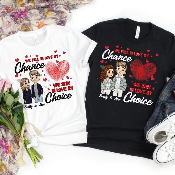We Fall In Love By Chance We Stay In Love By Choice - Personalized T-shirt