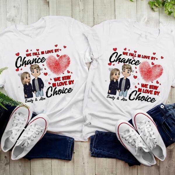 We Fall In Love By Chance We Stay In Love By Choice - Personalized T-shirt