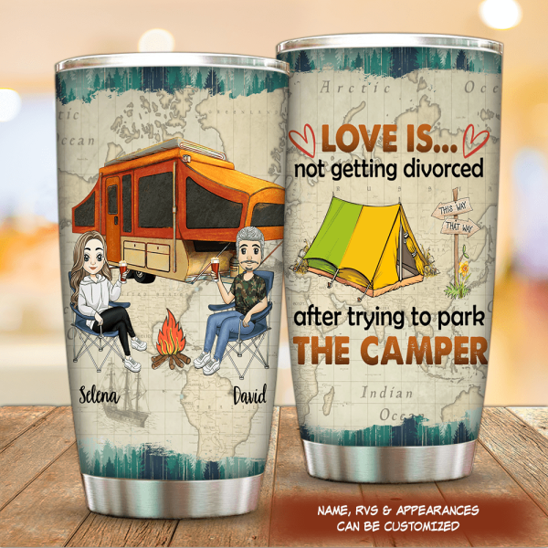 Love Is Not Getting Divorced After Trying To Park The Camper - Personalized Tumbler