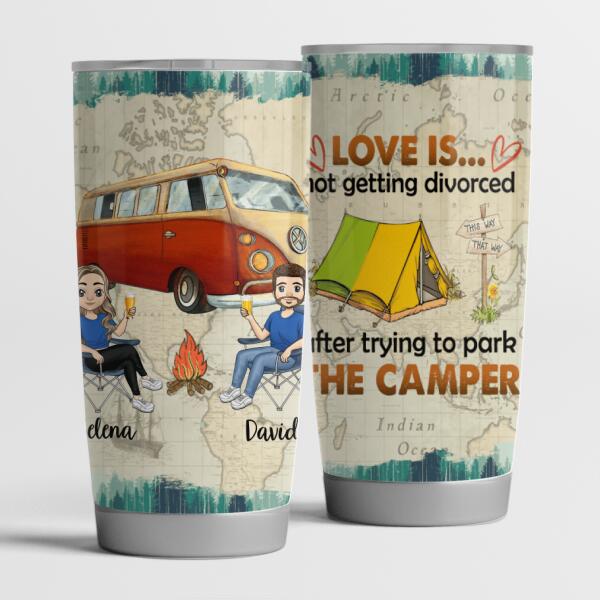 Love Is Not Getting Divorced After Trying To Park The Camper - Personalized Tumbler