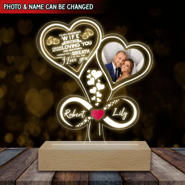 To My Gorgeous Wife. If I Had To Choose Between Loving You & Breathing - Personalized Acrylic Night Light
