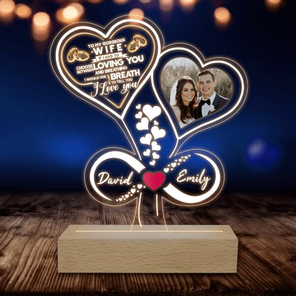 To My Gorgeous Wife. If I Had To Choose Between Loving You & Breathing - Personalized Acrylic Night Light