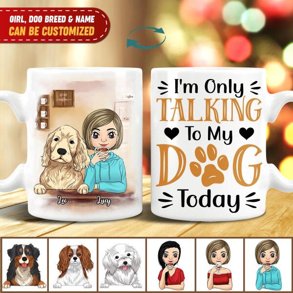 I&#39;m Only Talking To My Dog Today Personalized Mug