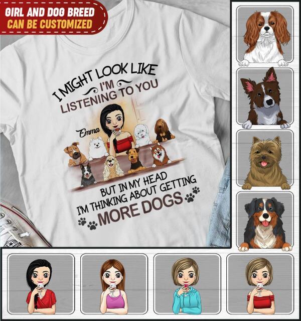 I&#39;m Thinking About Getting More Dogs, For Dog Mom, Personalized T-shirt