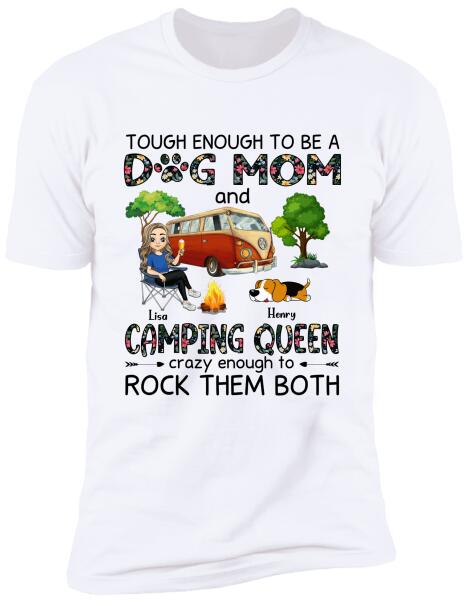 Tough Enough To Be A Dog Mom And Camping Queen Crazy Enough To Rock Them Both Personalized T-Shirt, Sweatshirt
