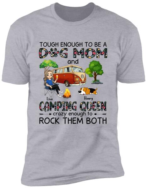 Tough Enough To Be A Dog Mom And Camping Queen Crazy Enough To Rock Them Both Personalized T-Shirt, Sweatshirt