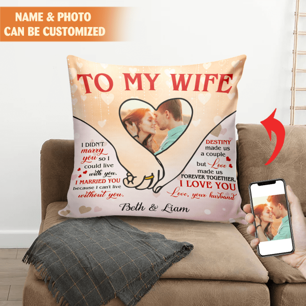 To My Wife, I Didn't Marry You So I Could Live With You Personalized Pillow (Insert Included)