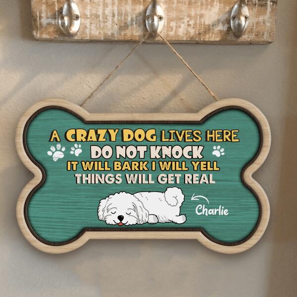 Crazy Dogs Live Here Do Not Knock They Will Bark I Will Yell It Will Get Real - Personalized Door Sign