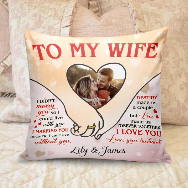 To My Wife, I Didn't Marry You So I Could Live With You Personalized Pillow (Insert Included)