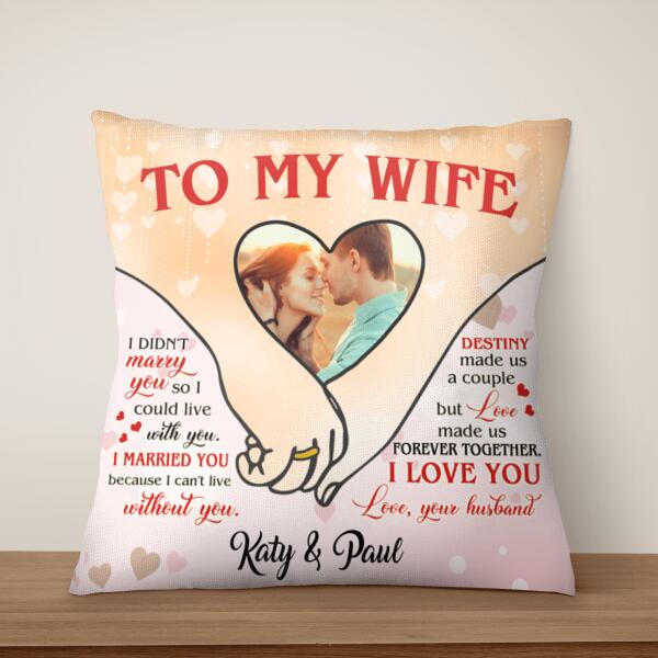 To My Wife, I Didn't Marry You So I Could Live With You Personalized Pillow (Insert Included)