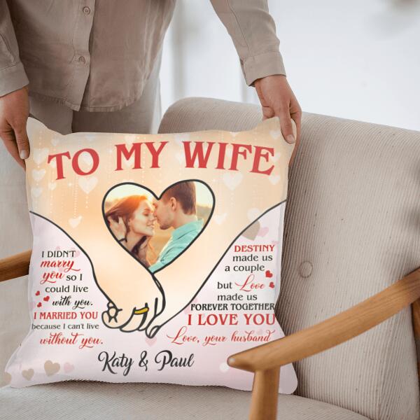 To My Wife, I Didn't Marry You So I Could Live With You Personalized Pillow (Insert Included)