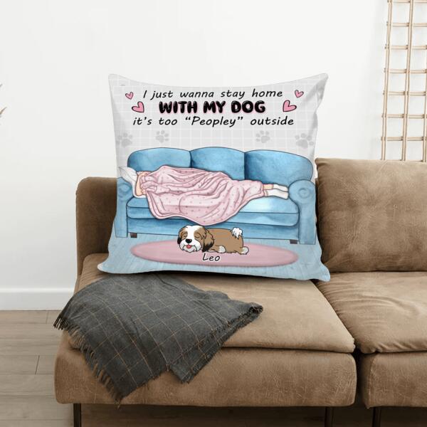 I Just Wanna Stay Home With My Dog It’s Too “Peopley” Outside - Personalized Pillow (Insert Included)