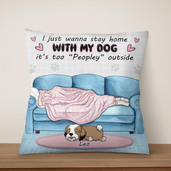 I Just Wanna Stay Home With My Dog It’s Too “Peopley” Outside - Personalized Pillow (Insert Included)