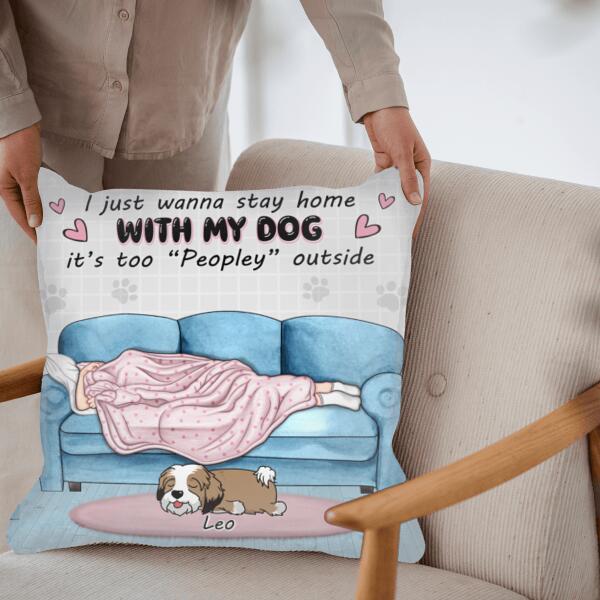 I Just Wanna Stay Home With My Dog It’s Too “Peopley” Outside - Personalized Pillow (Insert Included)