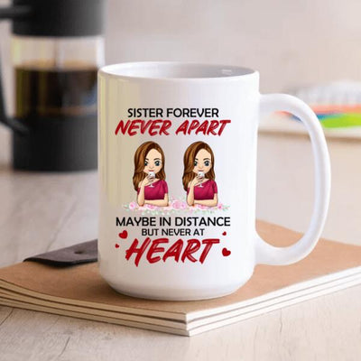 Sister Forever. Never Appart. Maybe In Distance But Never At Heart - Personalized Mug