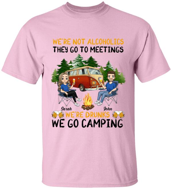 We're Not Alcoholics They Go To Meetings We're Drunks We Go Camping - Personalized T-Shirt, Sweatshirt