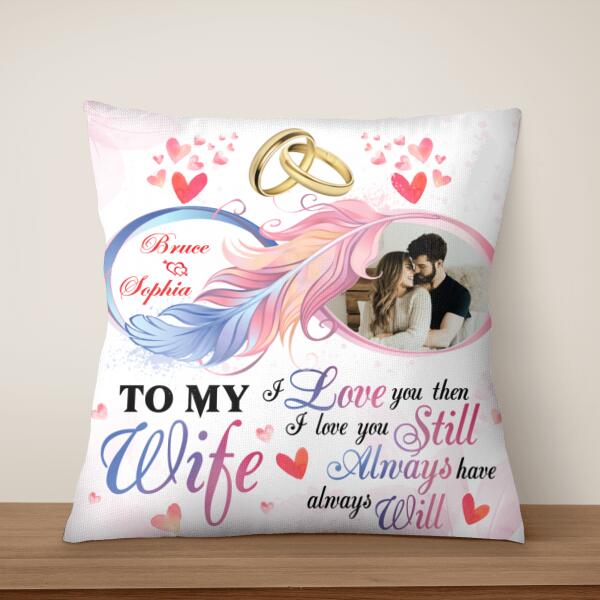 I Love You Then I Love You Still Always Have Always Will - Personalized Pillow (Insert Included)