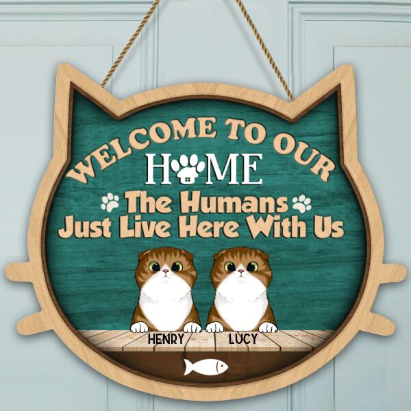 Welcome To Our Home, The Humans Just Live Here With Us - Personalized Door Sign