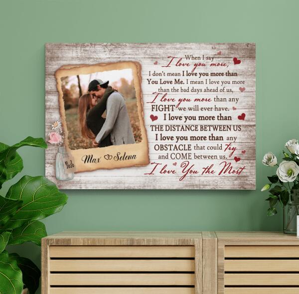 When I Say I Love You More, I Don’t Mean I Love You More Than You Love Me - Personalized Canvas