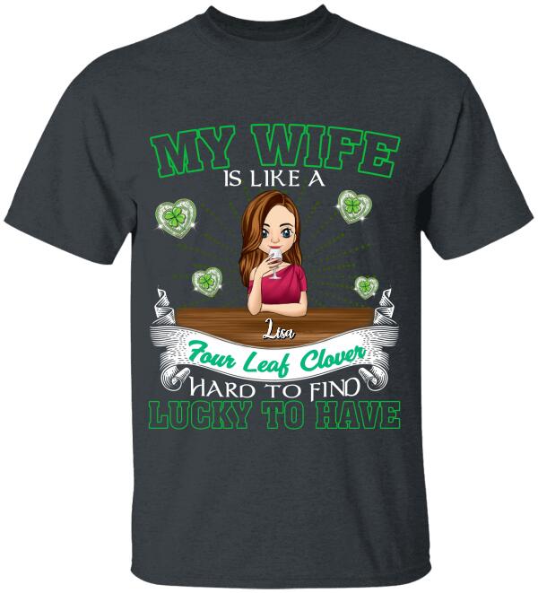 My Wife Is Like a Four Leaf Clover, Hard To Find, Lucky To Have - Personalized T-Shirt