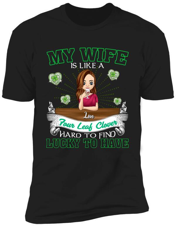My Wife Is Like a Four Leaf Clover, Hard To Find, Lucky To Have - Personalized T-Shirt