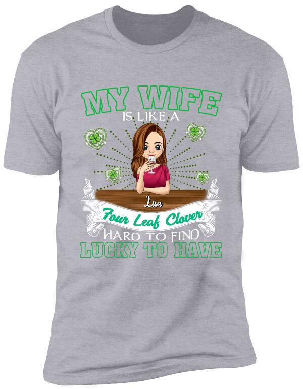 My Wife Is Like a Four Leaf Clover, Hard To Find, Lucky To Have - Personalized T-Shirt