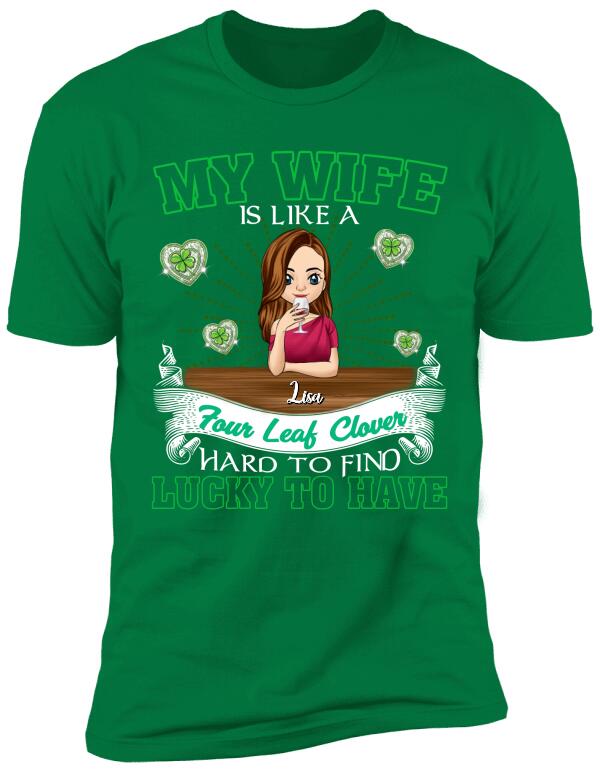 My Wife Is Like a Four Leaf Clover, Hard To Find, Lucky To Have - Personalized T-Shirt