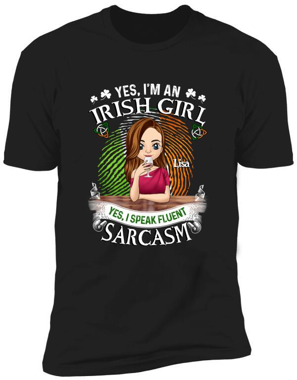 Yes I'm An Irish Girl Yes I Speak Fluent Sarcasm - Personalized TShirt