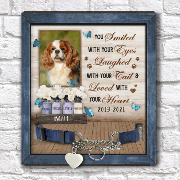 You Smiled With Your Eyes Laughed With Your Tail And Loved With Your Heart - Personalized Pet Loss Gift