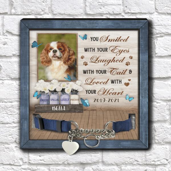 You Smiled With Your Eyes Laughed With Your Tail And Loved With Your Heart - Personalized Pet Loss Gift