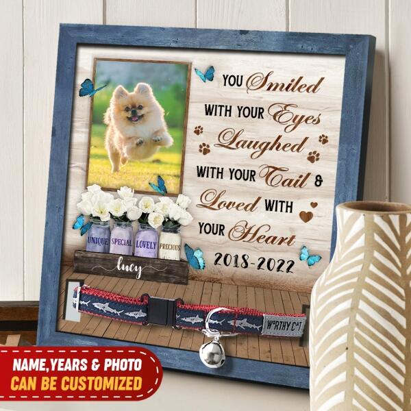 You Smiled With Your Eyes Laughed With Your Tail And Loved With Your Heart - Personalized Pet Loss Gift