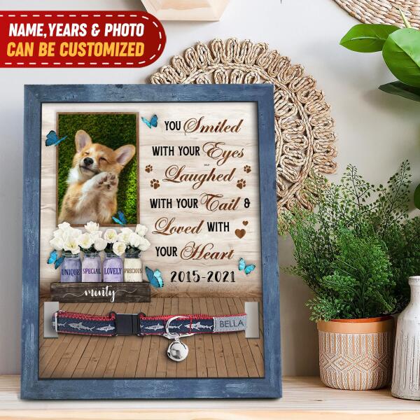 You Smiled With Your Eyes Laughed With Your Tail And Loved With Your Heart - Personalized Pet Loss Gift