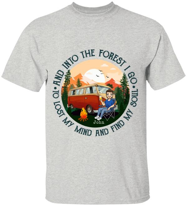 And Into The Forest I Go To Lost My Mind And Find My Soul - Personalized Tshirt