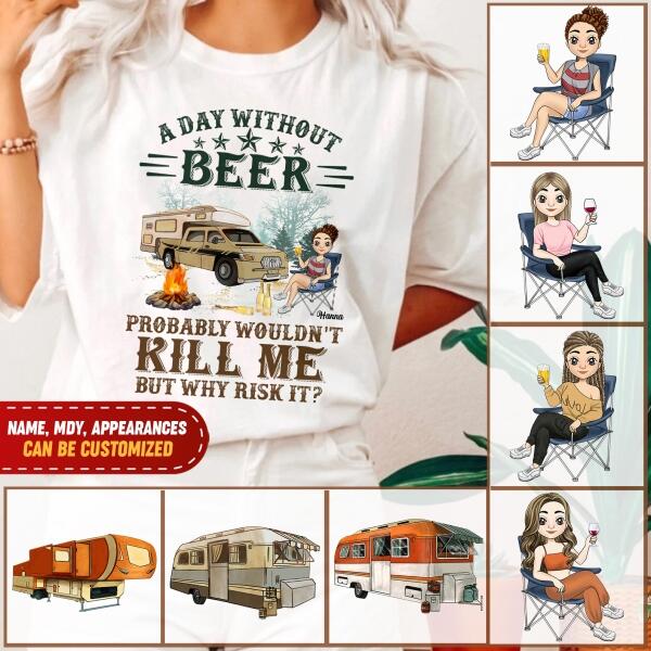 A Day Without Beer Probably Wouldn't Kill Me But Why Risk It - Personalized T-Shirt, Camping Shirt