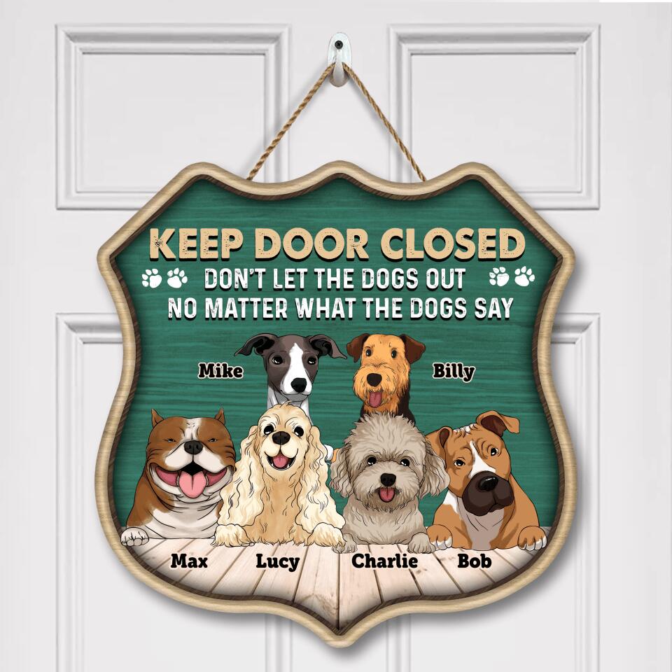 Keep Door Closed. Don't Let The Dogs Out - No Matter What The Dogs Say - Personalized Doorsign