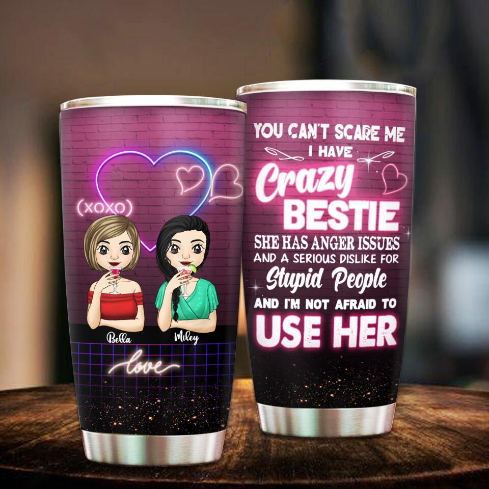 You Can't Scare Me I Have A Crazy Bestie - Personalized Tumbler