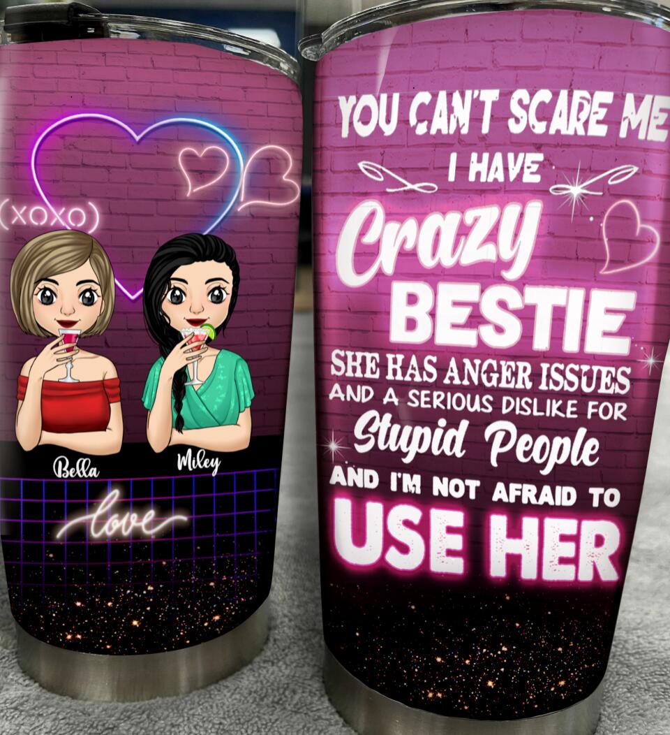 You Can't Scare Me I Have A Crazy Bestie - Personalized Tumbler