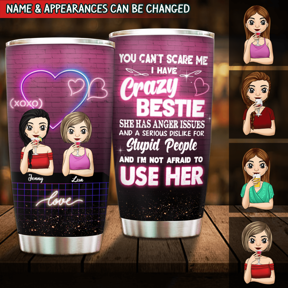 You Can&#39;t Scare Me I Have A Crazy Bestie - Personalized Tumbler