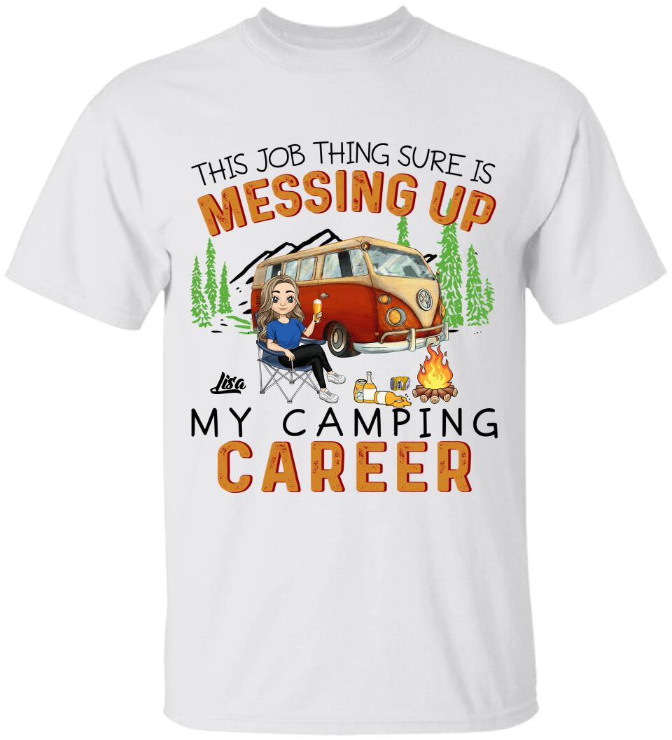 This Job Thing Sure Is Messing Up My Camping Career - Personalized T-Shirt