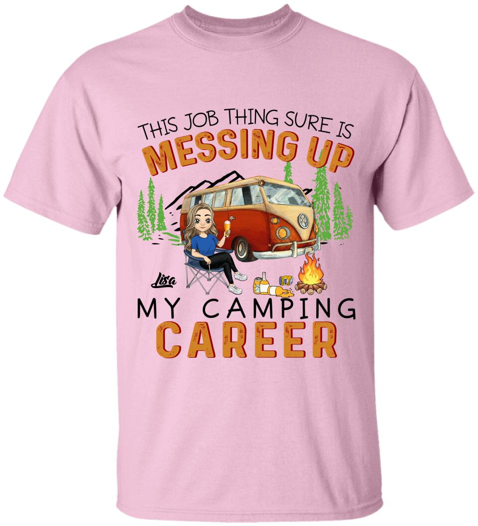 This Job Thing Sure Is Messing Up My Camping Career - Personalized T-Shirt