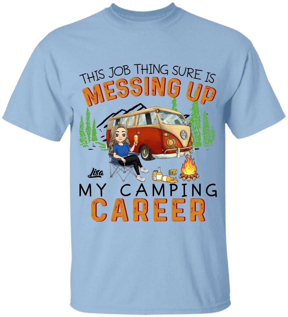 This Job Thing Sure Is Messing Up My Camping Career - Personalized T-Shirt
