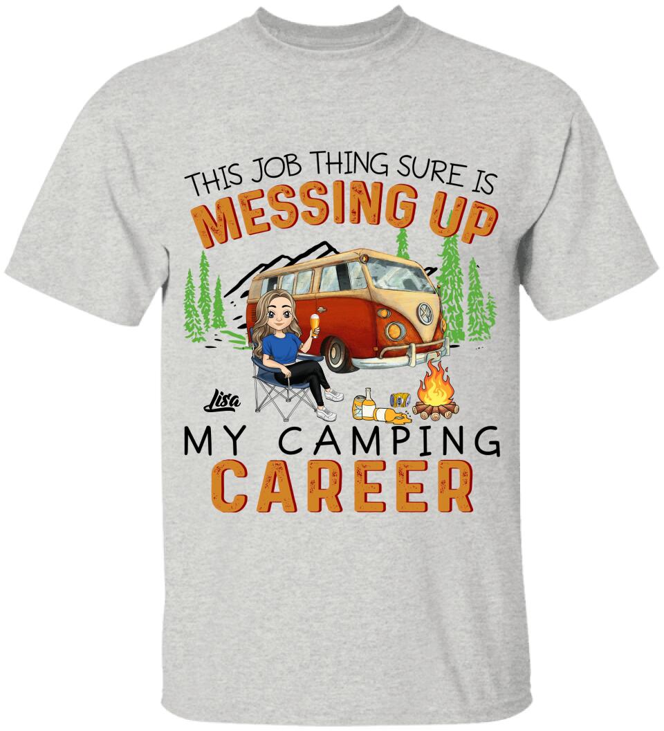 This Job Thing Sure Is Messing Up My Camping Career - Personalized T-Shirt